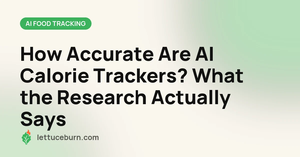 Lettuceburn title card reading 'How Accurate Are AI Calorie Trackers? What the Research Actually Says' with the green leaf and orange flame logo on a cream background