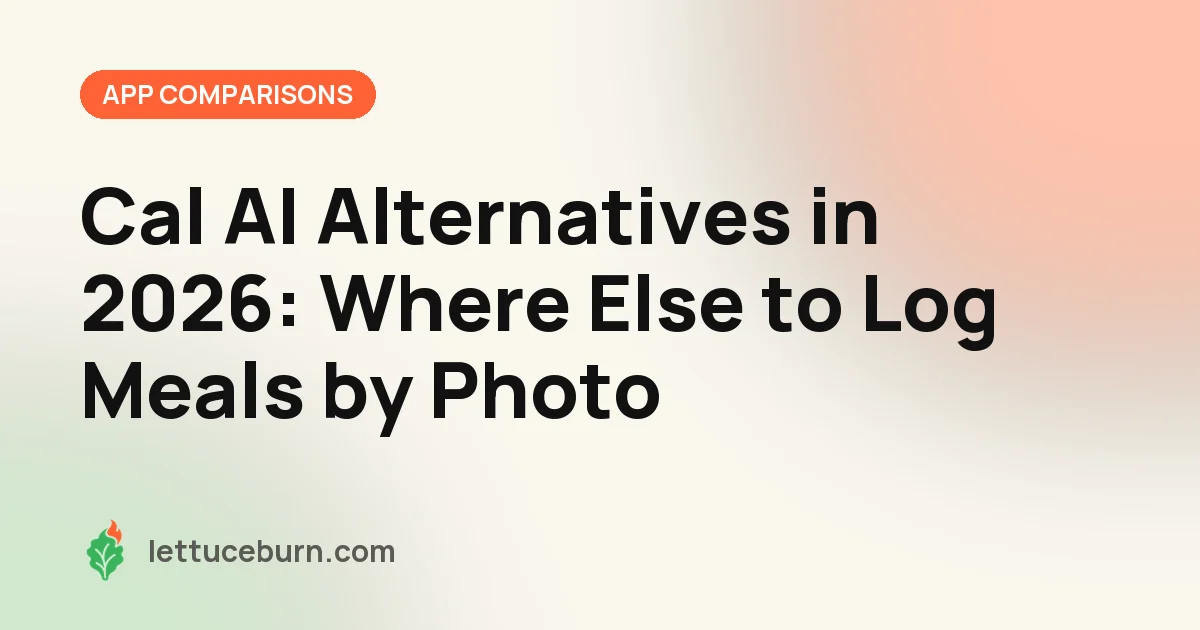 Branded Lettuceburn title card reading "Cal AI Alternatives in 2026: Where Else to Log Meals by Photo" with the green leaf and orange flame logo
